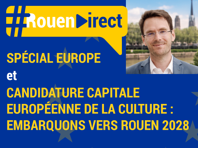 Rouen direct spécial Europe et candidature de Rouen au titre de Capitale européenne de la culture 2028